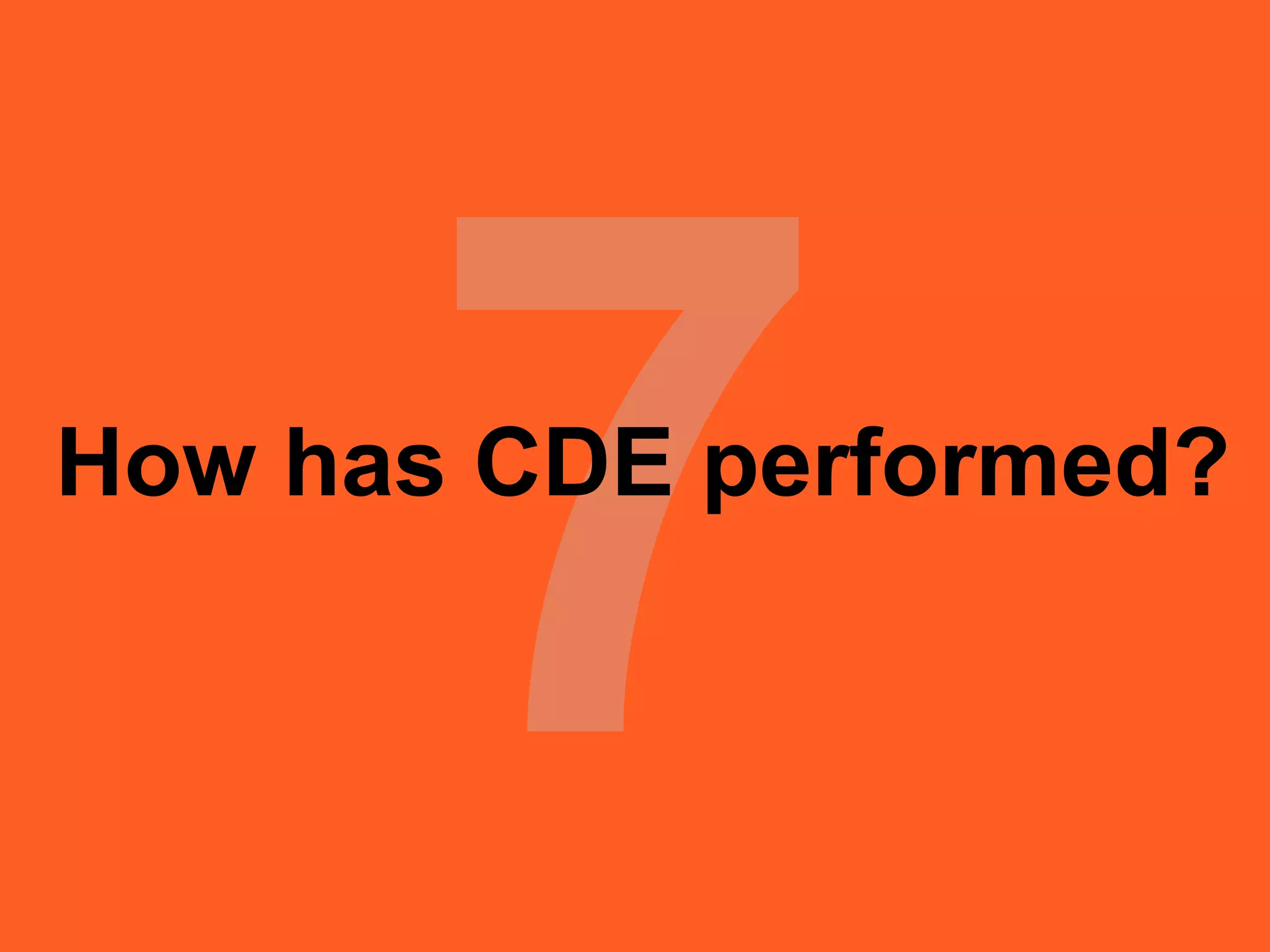 How has CDE performed?
 