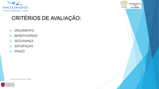 CRITÉRIOS DE AVALIAÇÃO:
 ORÇAMENTO
 BENEFICIÁRIOS
 SEGURANÇA
 SATISFAÇÃO
 PRAZO
Implantação de PMO em LISARB
 