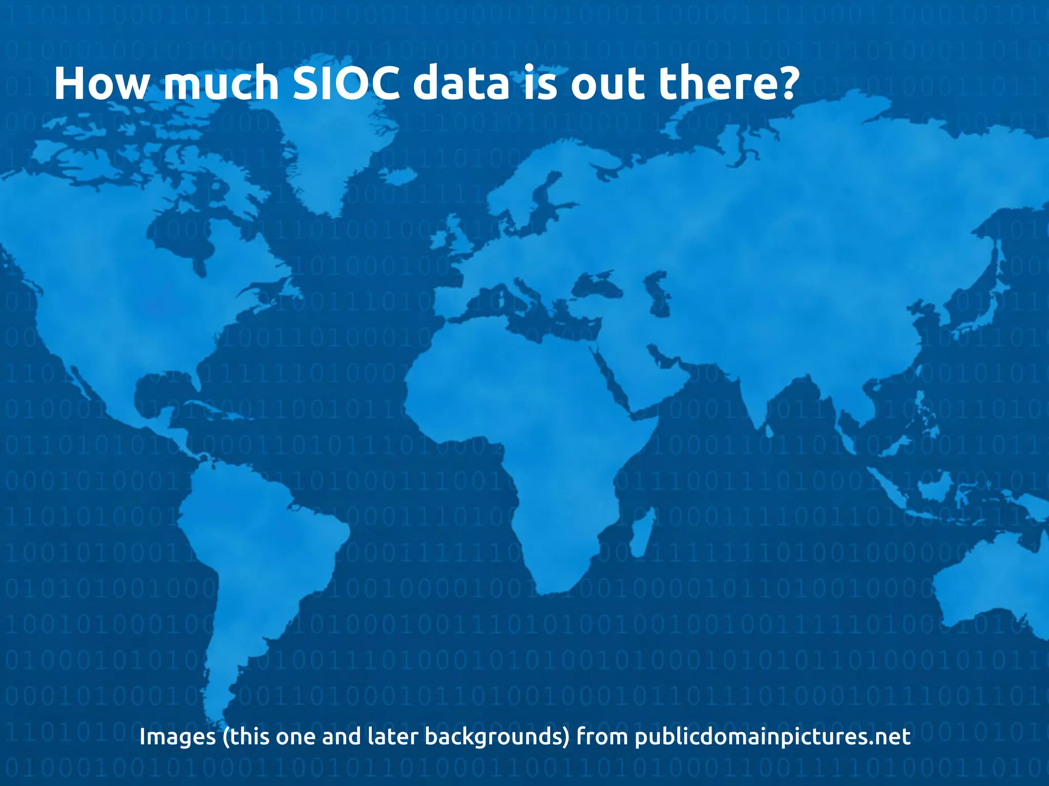 How much SIOC data is out there?
	
Images (this one and later backgrounds) from publicdomainpictures.net	
 
