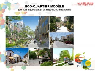 ECO-QUARTIER MODÈLE
Exemple d’Eco quartier en région Méditerranéenne
14
 