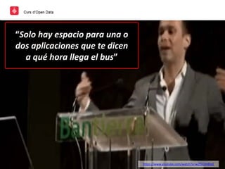 “Solo hay espacio para una o
dos aplicaciones que te dicen
a qué hora llega el bus”
https://www.youtube.com/watch?v=wZf5C0H8teE
 