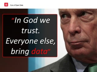 “In God we
trust.
Everyone else,
bring data”
 