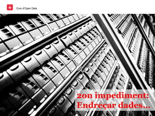 2on impediment:
Endreçar dades…
 