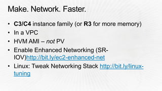 http://bit.ly/ec2-enhanced-net
http://bit.ly/linux-
tuning
 