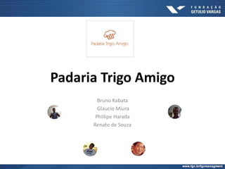 Padaria Trigo Amigo
Bruno Kabata
Glaucio Miura
Phillipe Harada
Renato de Souza
 