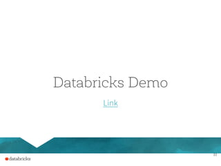 33
Databricks Demo
Link
 