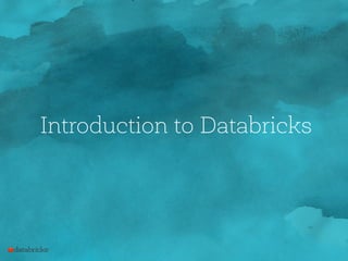 Introduction to Databricks
 