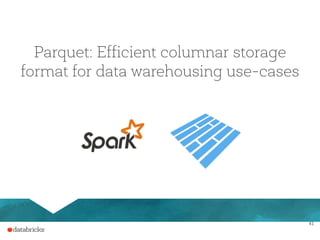 41
Parquet: Efficient columnar storage
format for data warehousing use-cases
 