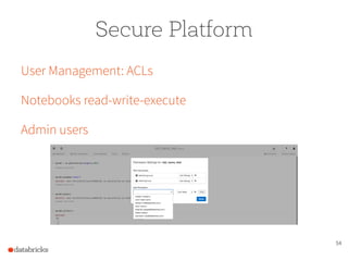 54
Secure Platform
User Management: ACLs
Notebooks read-write-execute
Admin users
 