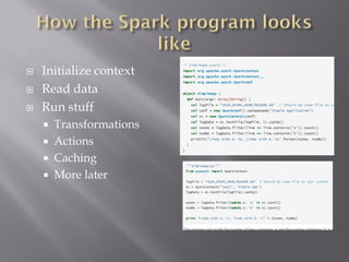  Initialize context
 Read data
 Run stuff
 Transformations
 Actions
 Caching
 More later
 
