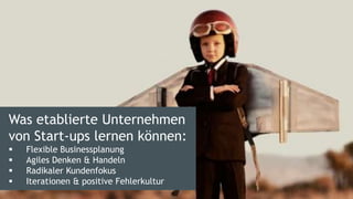 4 | © doubleYUU | 20 July 2015
Was etablierte Unternehmen
von Start-ups lernen können:
 Flexible Businessplanung
 Agiles Denken & Handeln
 Radikaler Kundenfokus
 Iterationen & positive Fehlerkultur
 