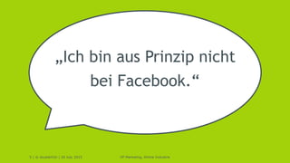 5 | © doubleYUU | 20 July 2015
„Ich bin aus Prinzip nicht
bei Facebook.“
VP Marketing, Airline Industrie
 