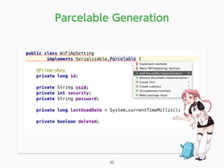 Parcelable Generation
30
 