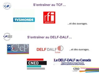 © CIEP
S’entraîner au TCF…
S’entraîner au DELF-DALF…
…et des ouvrages.
…et des ouvrages.
 
