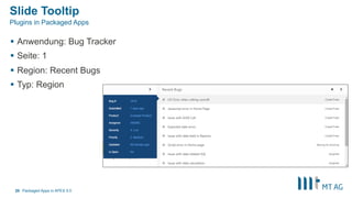 Slide Tooltip
§  Anwendung: Bug Tracker
§  Seite: 1
§  Region: Recent Bugs
§  Typ: Region
Packaged Apps in APEX 5.020
Plugins in Packaged Apps
 