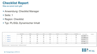 Checklist Report
§  Anwendung: Checklist Manager
§  Seite: 1
§  Region: Checklist
§  Typ: PL/SQL Dynamischer Inhalt
Packaged Apps in APEX 5.024
Was es sonst noch gibt
 