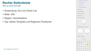 Rechte Seitenleiste
§  Anwendung: Go Live Check List
§  Seite: 200
§  Region: Verschiedene
§  Typ: Seiten Template und Regionen Positionen
Packaged Apps in APEX 5.025
Was es sonst noch gibt
 