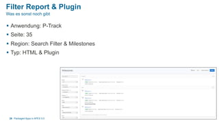Filter Report & Plugin
§  Anwendung: P-Track
§  Seite: 35
§  Region: Search Filter & Milestones
§  Typ: HTML & Plugin
Packaged Apps in APEX 5.028
Was es sonst noch gibt
 