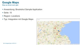 Google Maps
§  Anwendung: Brookstrut Sample Application
§  Seite: 10
§  Region: Locations
§  Typ: Integration mit Google Maps
Packaged Apps in APEX 5.029
Was es sonst noch gibt
 