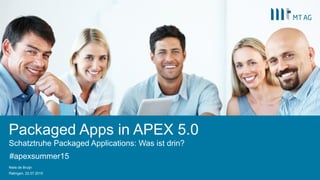 Packaged Apps in APEX 5.0
Schatztruhe Packaged Applications: Was ist drin?
Niels de Bruijn
Ratingen, 22.07.2015
#apexsummer15
 