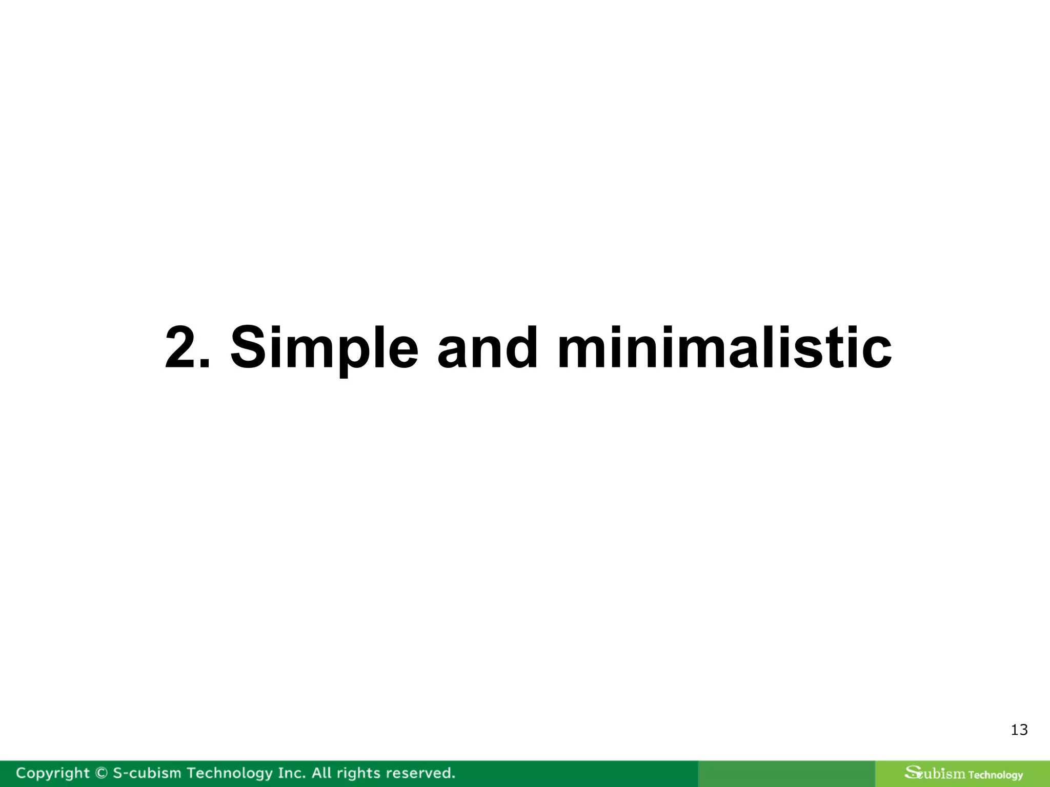 13
2. Simple and minimalistic
 