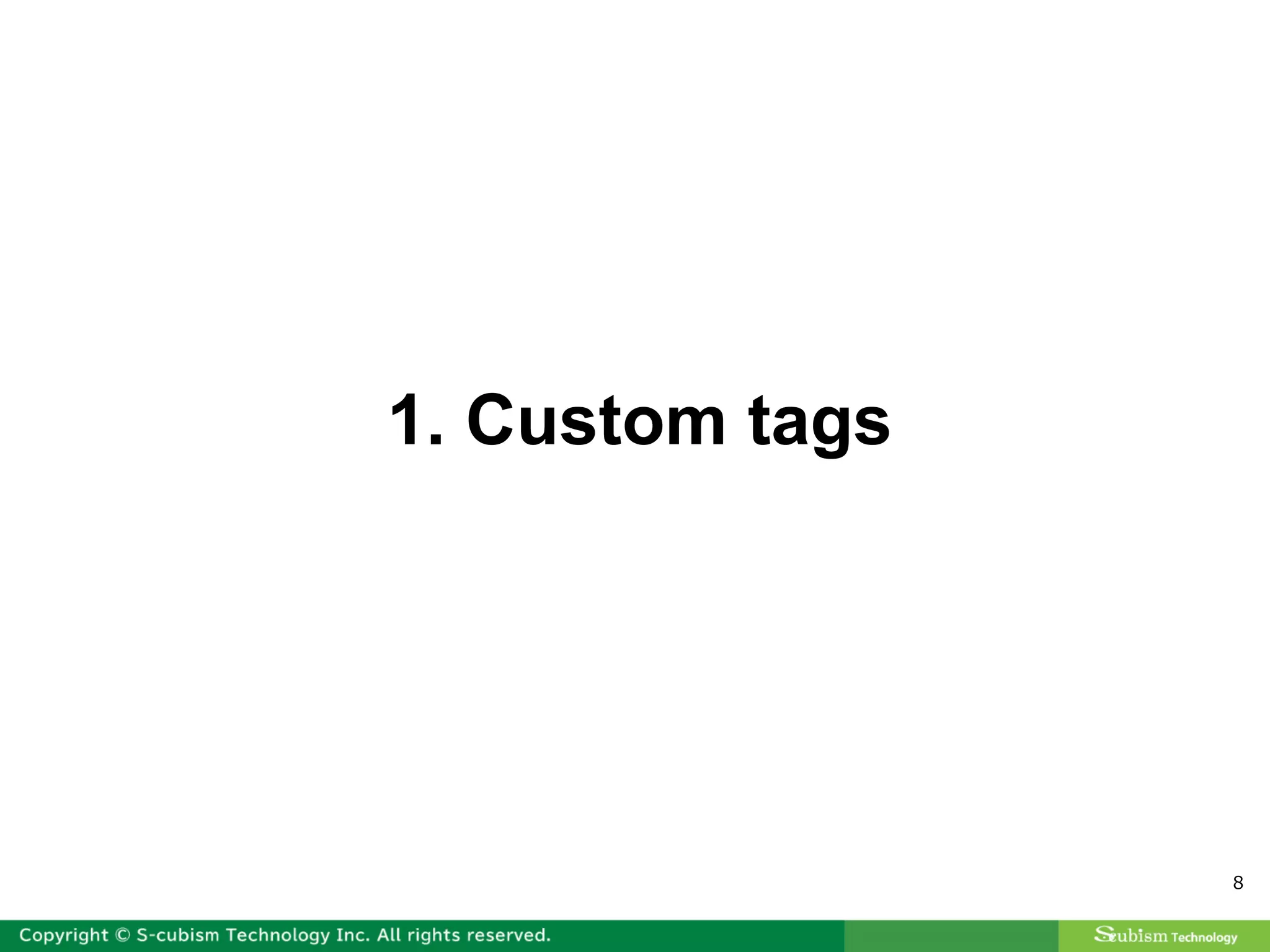 8
1. Custom tags
 