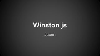 Winston js
Jason
 