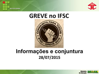 GREVE no IFSC
Informações e conjuntura
28/07/2015
 