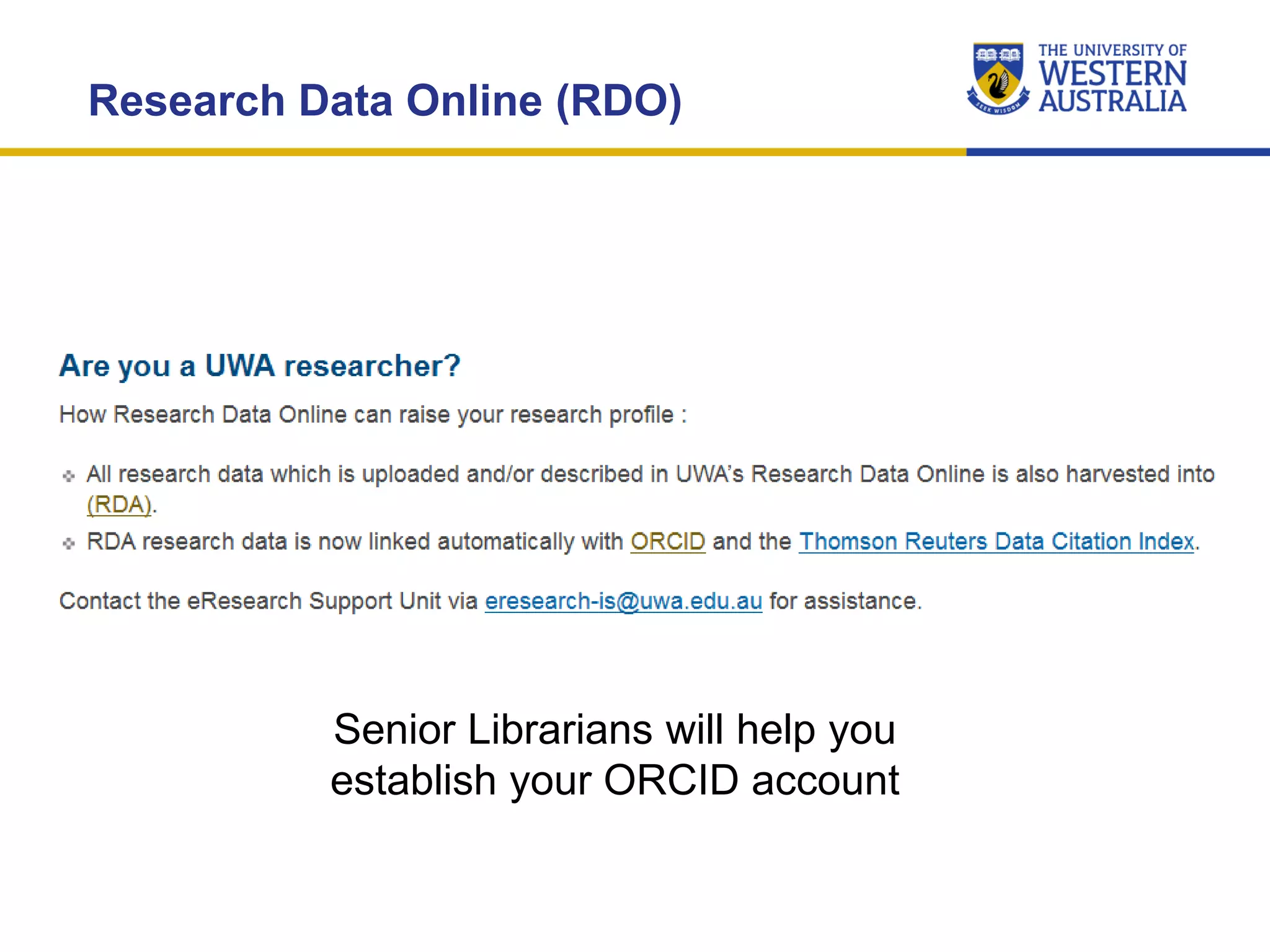 Research Data Online (RDO)
Senior Librarians will help you
establish your ORCID account
 