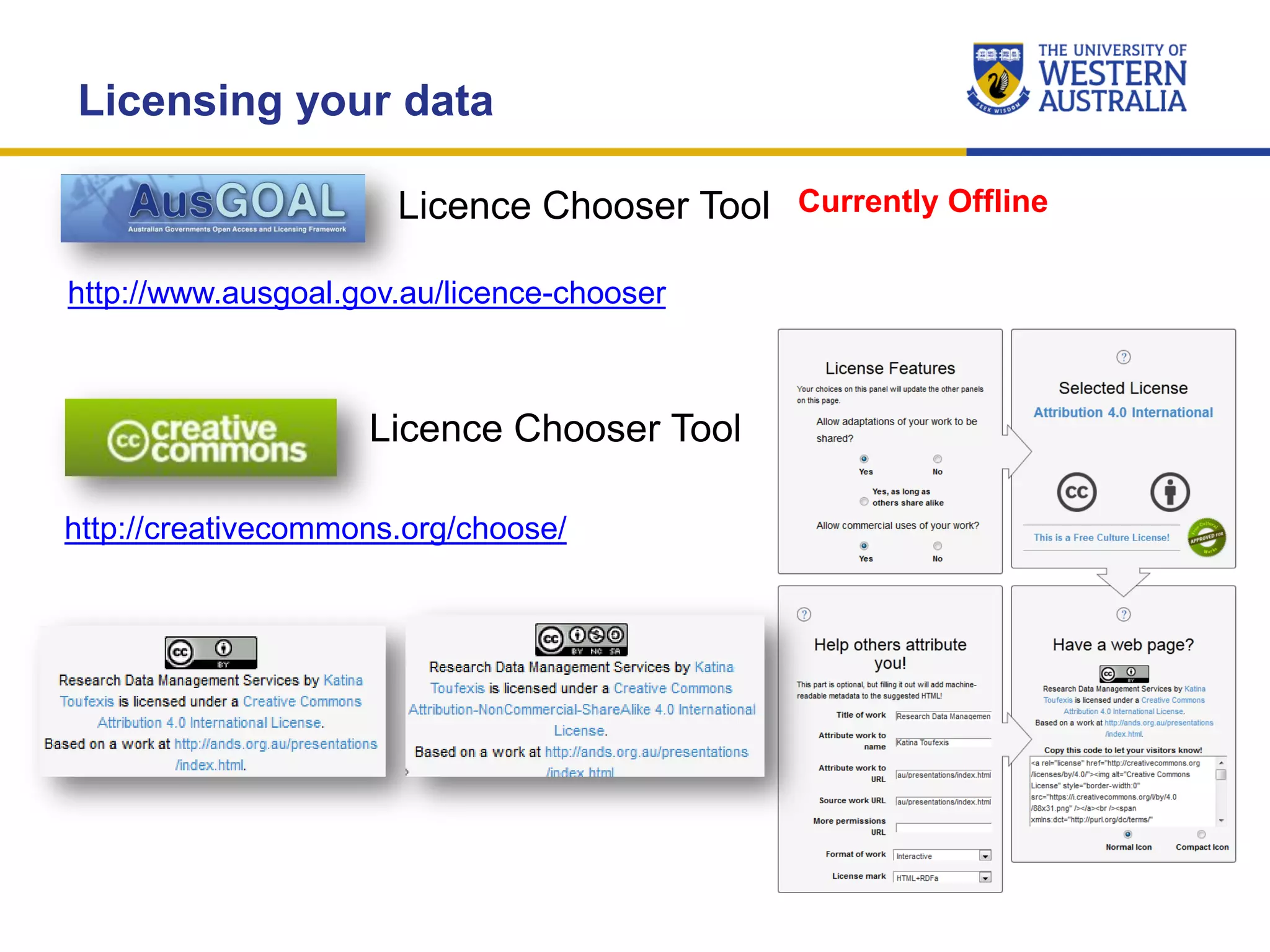 Licence Chooser Tool
Licensing your data
http://www.ausgoal.gov.au/licence-chooser
Currently Offline
Licence Chooser Tool
http://creativecommons.org/choose/
 