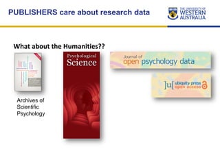 What about the Humanities??
PUBLISHERS care about research data
Archives of
Scientific
Psychology
 