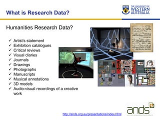 Humanities Research Data?
What is Research Data?
 Artist’s statement
 Exhibition catalogues
 Critical reviews
 Visual ...