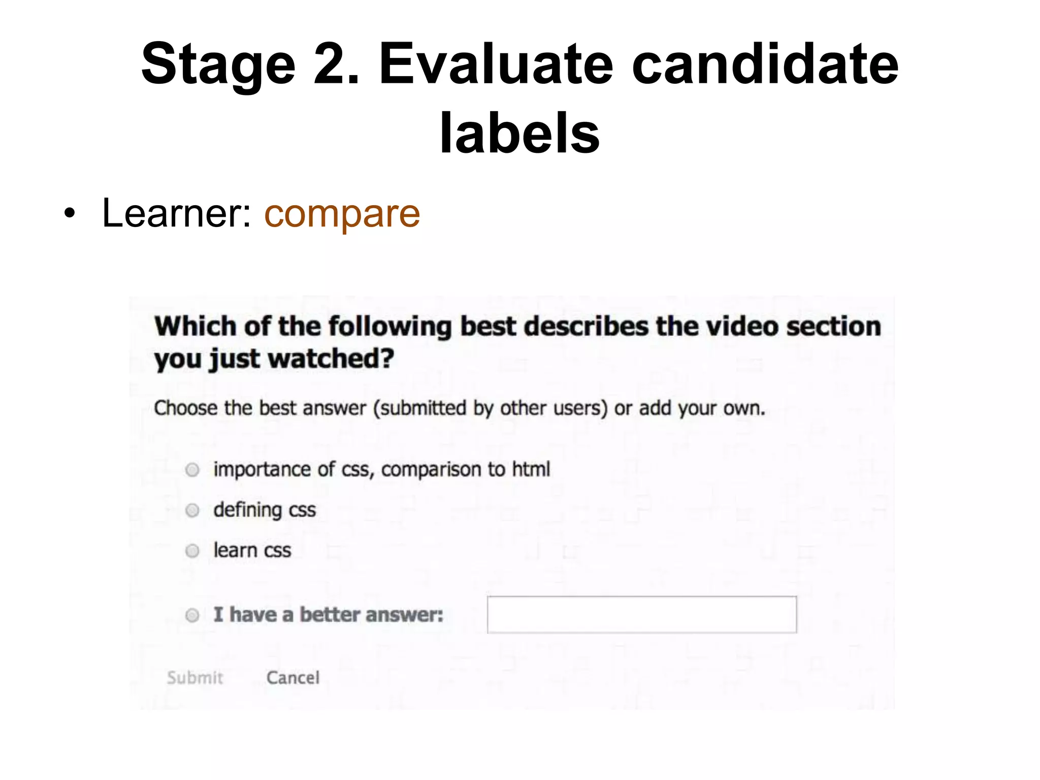 Stage 2. Evaluate candidate
labels
• Learner: compare
 