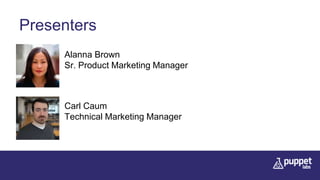 Presenters
Alanna Brown
Sr. Product Marketing Manager
Carl Caum
Technical Marketing Manager
 