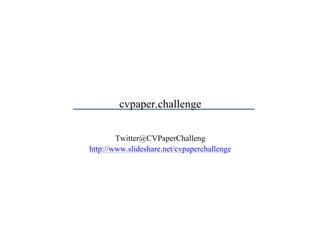 cvpaper.challenge
Twitter@CVPaperChalleng
http://www.slideshare.net/cvpaperchallenge
 