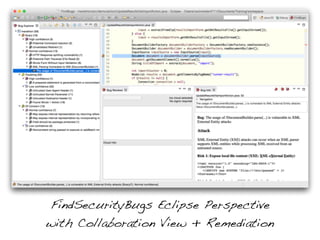 FindSecurityBugs Eclipse Perspective
with Collaboration View + Remediation
 