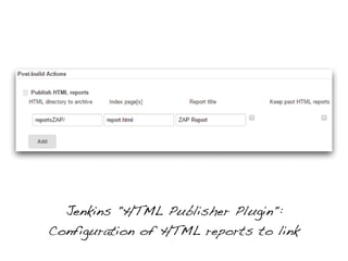 Jenkins "HTML Publisher Plugin":
Configuration of HTML reports to link
 