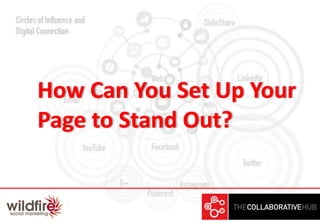 How Can You Set Up Your
Page to Stand Out?
 