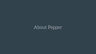 About Pepper
 
