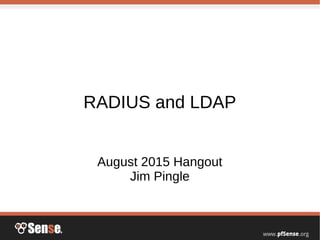 RADIUS and LDAP
August 2015 Hangout
Jim Pingle
 