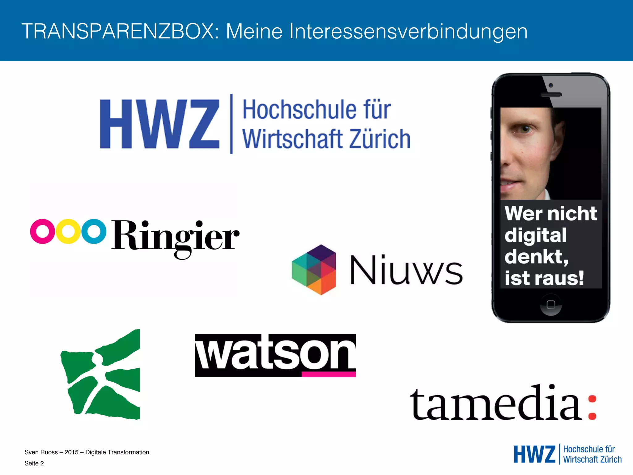 Sven Ruoss – 2015 – Digitale Transformation  
Seite 2!
TRANSPARENZBOX: Meine Interessensverbindungen
 