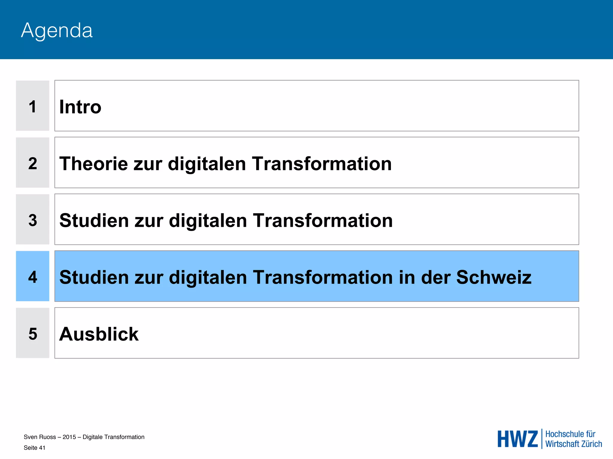 Sven Ruoss – 2015 – Digitale Transformation  
Seite 41!
Agenda
1
2
4
5
Intro
Theorie zur digitalen Transformation
Studien zur digitalen Transformation in der Schweiz
Ausblick
3 Studien zur digitalen Transformation
 