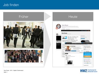 Sven Ruoss – 2015 – Digitale Transformation  
Seite 11!
Früher Heute
Job ﬁnden
 