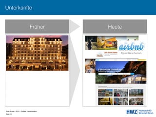 Sven Ruoss – 2015 – Digitale Transformation  
Seite 15!
Früher Heute
Unterkünfte
 