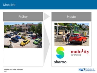 Sven Ruoss – 2015 – Digitale Transformation  
Seite 17!
Früher Heute
Mobilität
 