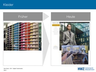 Sven Ruoss – 2015 – Digitale Transformation  
Seite 7!
Früher Heute
Kleider
 
