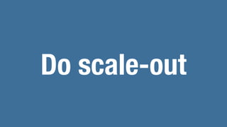 Do scale-out
 