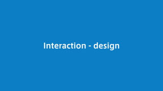 Interaction - design
 