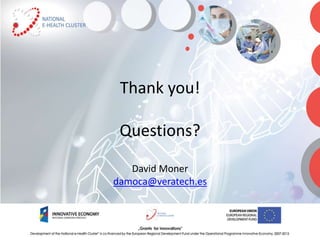 Thank you!
Questions?
David Moner
damoca@veratech.es
 