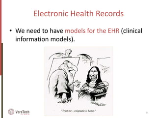 Electronic Health Records
• We need to have models for the EHR (clinical
information models).
EHR models, standards and se...